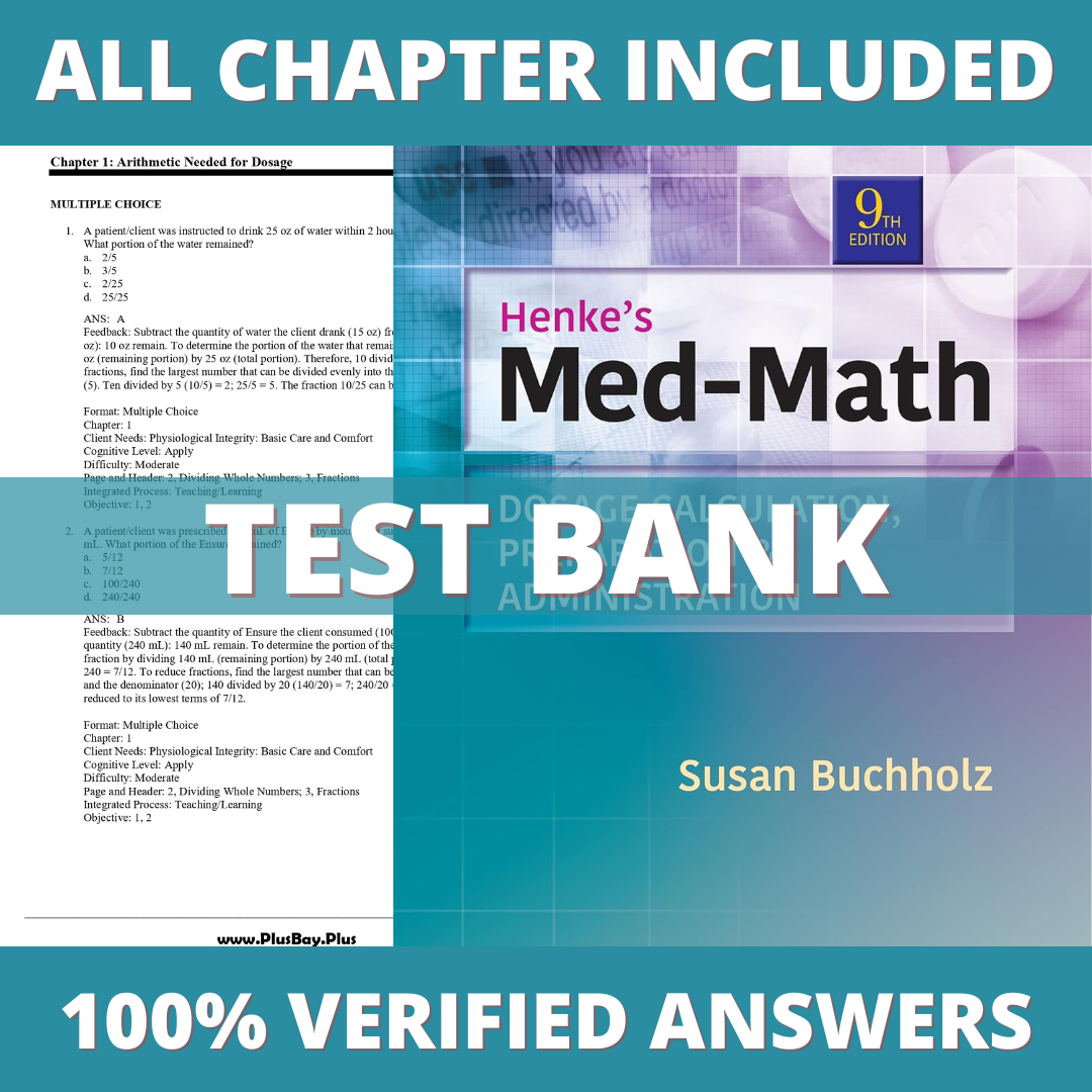 Test Bank Henke's Med-Math Dosage-Calculation, Preparation, and Administration, 9th Edition (Buchholz, 2020)