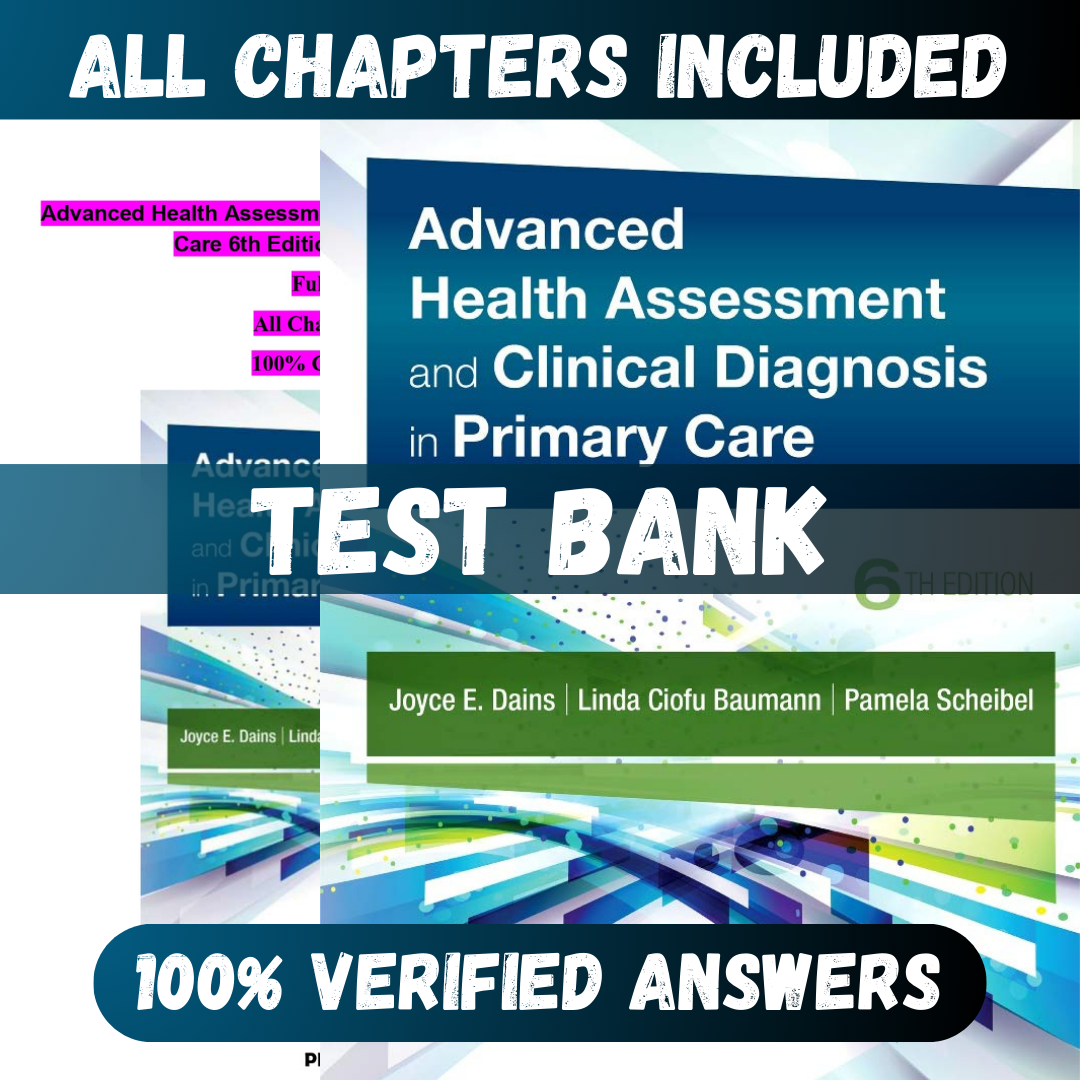 Test Bank - Advanced Health Assessment and Clinical Diagnosis in Primary Care, 6th Edition by Dains