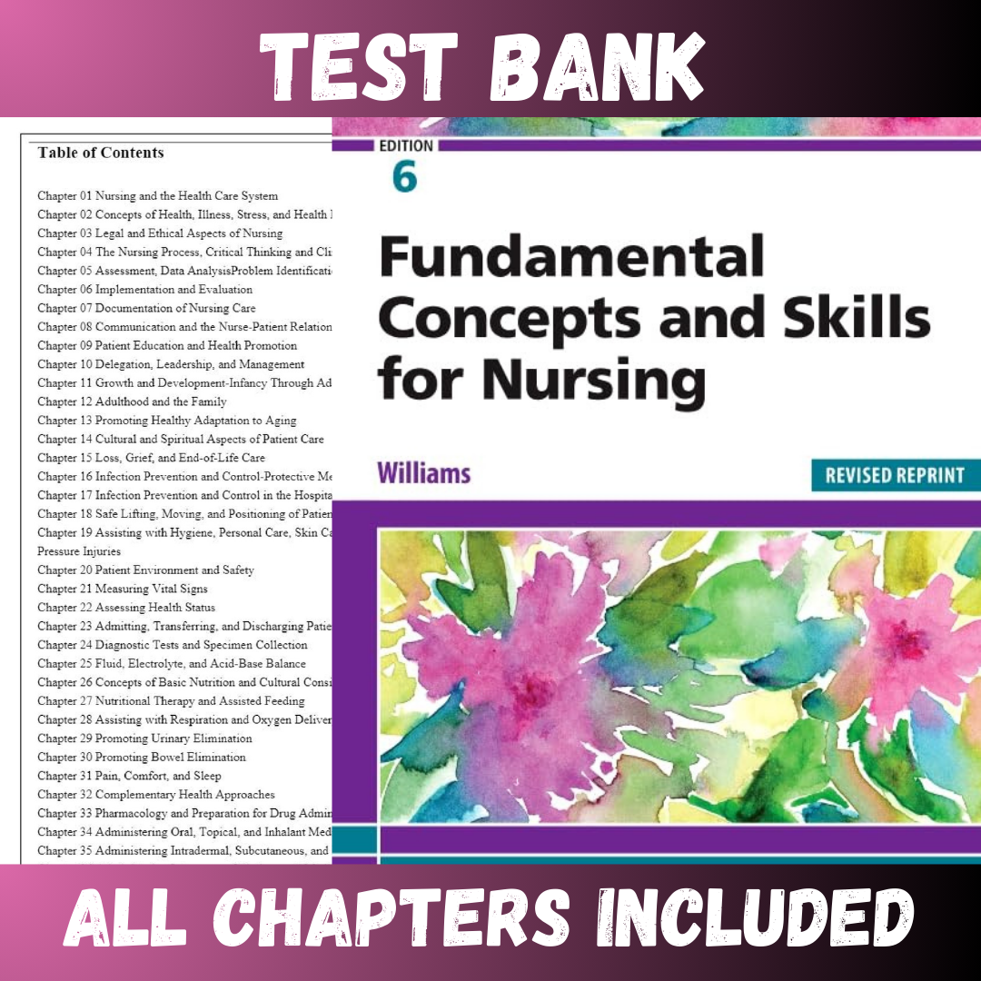 Test Bank Fundamental Concepts and Skills for Nursing, Revised Reprint, 6th Edition (Williams, 2023)