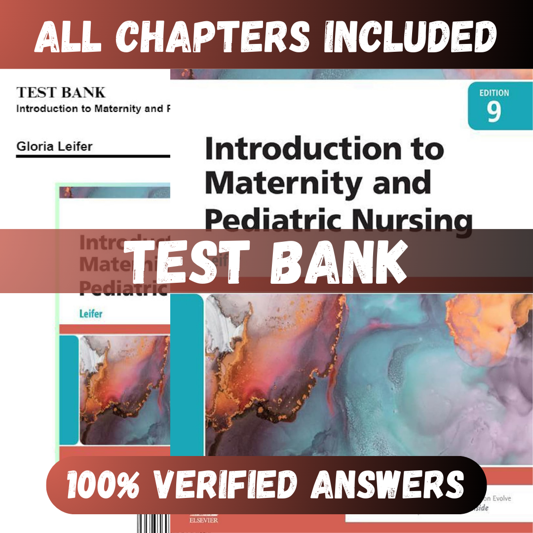 Test Bank for Introduction to Maternity and Pediatric Nursing 9th Edition (Leifer, 2023)