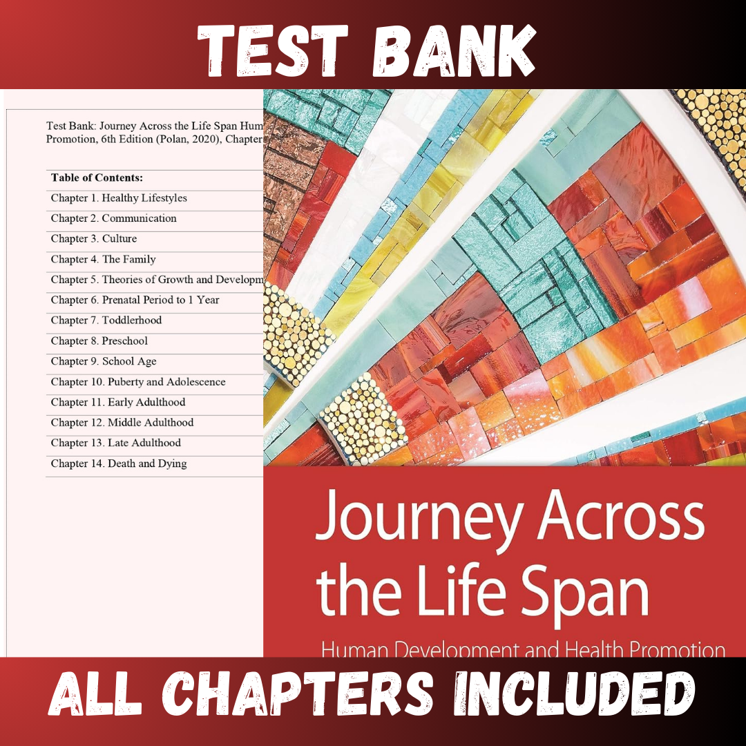 Test Bank - Journey Across the Life Span Human Development and Health Promotion, 6th Edition by Polan