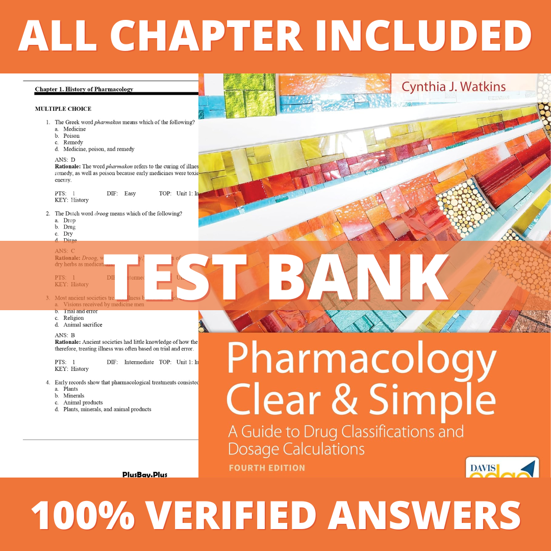 Test Bank for Pharmacology Clear and Simple: A Guide to Drug Classifications and Dosage Calculations 4th Edition (Watkins, 2022)