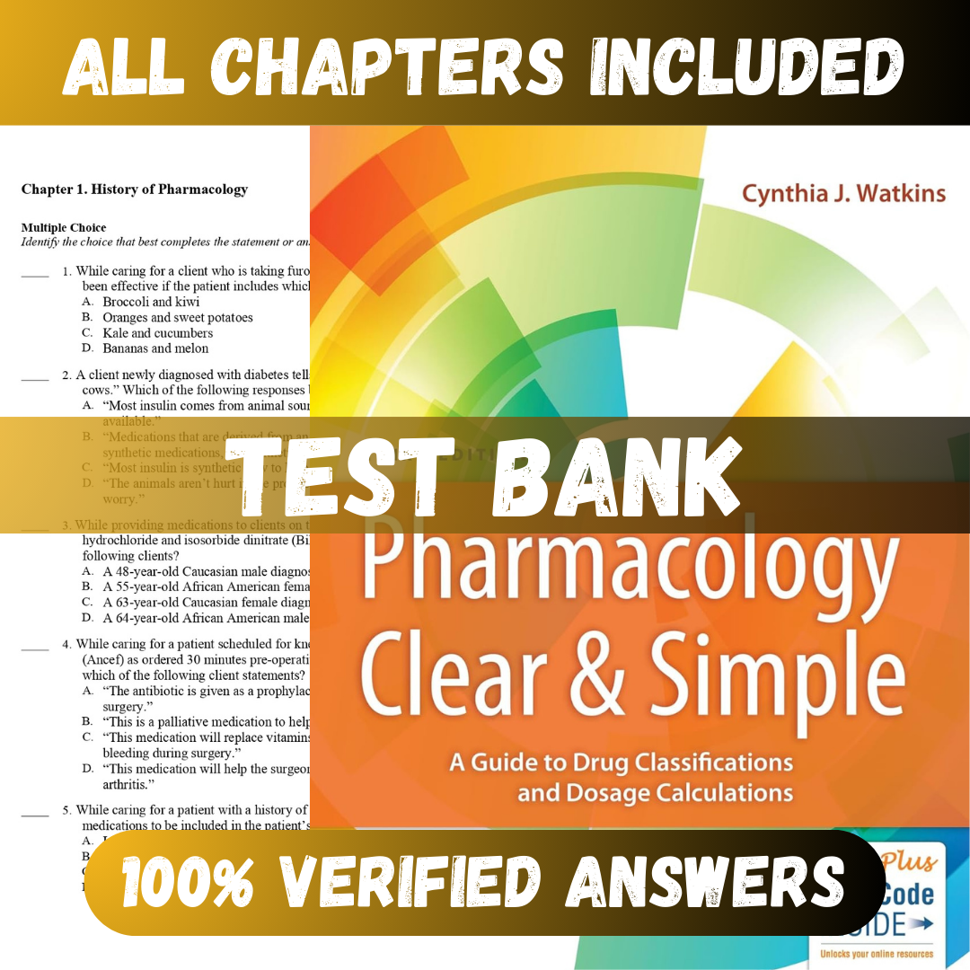 Test Bank Pharmacology Clear and Simple: A Guide to Drug Classifications and Dosage Calculations 3th Edition (Watkins, 2019)