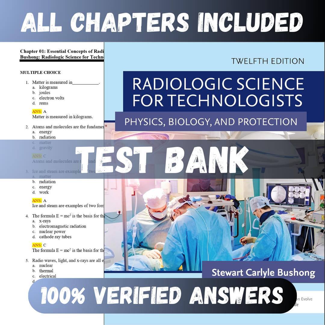 Test Bank - Radiologic Science for Technologists 12th Edition by Bushong