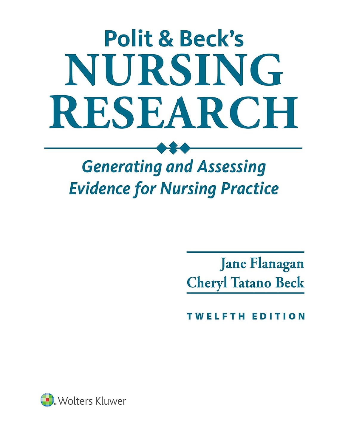 Polit & Beck’s Nursing Research Generating and Assessing Evidence for Nursing Practice 12th Edition By Jane M. Flanagan
